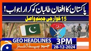 Pakistan's response to the Afghan Taliban! - Geo News 3 PM Headlines (28 Dec 2024)