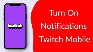 How to Turn On Notifications on Twitch Mobile?