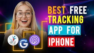 Best Free Tracking Apps for iOS/ iPhone/ iPad (Which is the Best Phone Tracking App?)