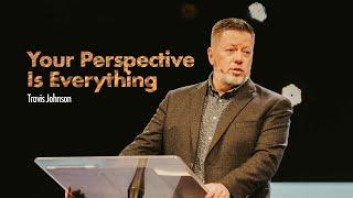 Your Perspective Is Everything | Travis Johnson