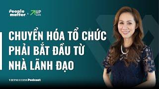 People Matter SS2 EP 2 | Chuyển hóa tổ chức phải bắt đầu từ nhà lãnh đạo | Trương Diệu Lê