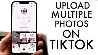 How To Upload Multiple Photos On TikTok Video! (2022)