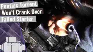 Pontiac Torrent: Failed Starter, Won't Crank Over