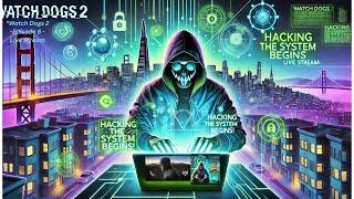 "Watch Dogs 2 - Episode 6 - Live Stream: Hacking the System Begins!"