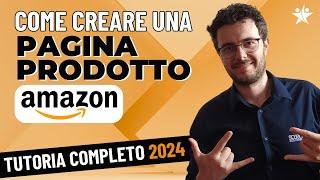 Come Creare Una Pagina Prodotto Amazon [Tutorial Completo 2024]