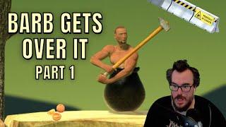 It's time for Barb to GET OVER IT - Barb Plays Bennett Foddy's Getting Over It Part 1