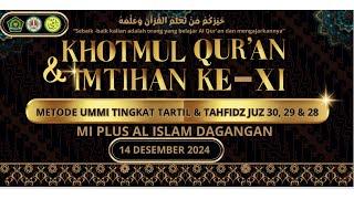 KHOTMUL QUR'AN & IMTIHAN Ke - XI Metode UMMI || MI PLUS AL ISLAM DAGANGAN Tahun 2024