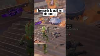 Bro needs to wait for his turn  #fortniteshorts #fortnite