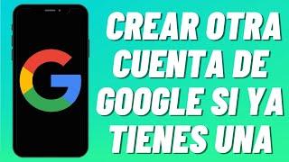 Cómo crear otra cuenta de Google si ya tienes una (2023)