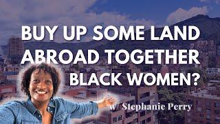 Can a bunch of Black women just buy up land and move abroad together?