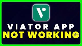 Viator App Not Working: How to Fix Viator App Not Working