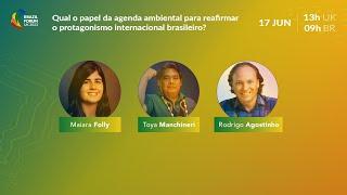 Qual o papel da agenda ambiental para reafirmar o protagonismo internacional brasileiro? | 17/06