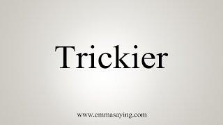 How To Say Trickier