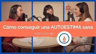 Cómo Conseguir una Autoestima Sana: Podcast #9 - Practica la psicología positiva