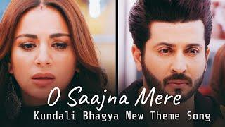 Kundali Bhagya ; New Theme Track | O Saajna Mere | Full Song Lyrics | Preeta And Karan