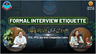 Formal Interview Etiquettes | How to Dress for Interview | FPSC & PPSC Job Interview | CSPs