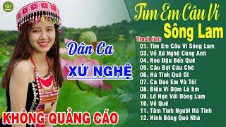 TÌM EM CÂU VÍ SÔNG LAM - A PÁOLK Dân Ca Xứ Nghệ Hay Nhất Vừa Ra Lò Bản Phối Mới 2024 NGHE NỔI DA GÀ