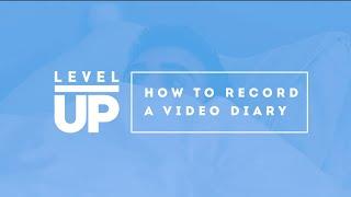 HOW TO RECORD A VIDEO DIARY | LEVEL UP TUTORIAL