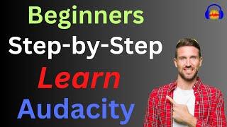 Learn Audacity Step-by-Step for Beginners 2024