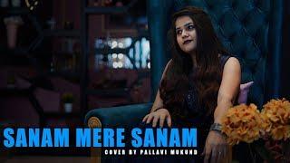 Sanam Mere Sanam | Female Cover | Pallavi Mukund