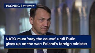 NATO must 'stay the course' until Putin gives up on the war: Poland's foreign minister