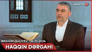 Haqqın dərgahı - İbrahim Quliyev | 24.10.2024