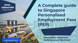 A complete guide to Personalised Employment Pass (PEP) in Singapore
