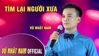 TÌM LẠI NGƯỜI XƯA | VŨ NHẬT NAM | Official MV | 2021