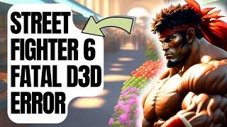 How To Fix Street Fighter 6 Fatal D3D Error | New & Updated 2024