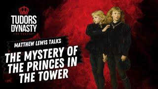 The Mystery of the Princes in the Tower with Matthew Lewis