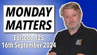 MONDAY MATTERS! Episode 125, 16th September 2024 - Gary's Stuff news and views