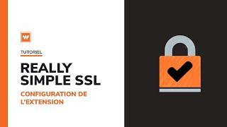 Really Simple SSL : comment configurer l’extension sur un site WordPress ?