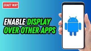 How To Enable Display Over Other Apps 2025 (Quick & Easy)