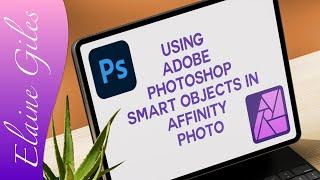 Using Adobe Photoshop Smart Objects in Affinity Photo