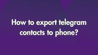 How to export telegram contacts to phone?