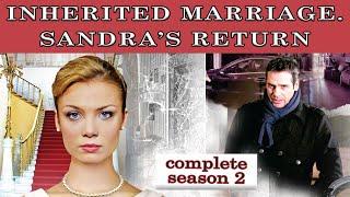 Inherited Marriage. Sandra's return. TV show. All episodes. Fenix Movie ENG. Drama