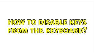 Ubuntu: How to disable keys from the keyboard? (2 Solutions!!)