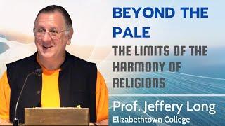 Beyond the Pale - The Limits of the Harmony of Religions | Prof. Jeffery Long