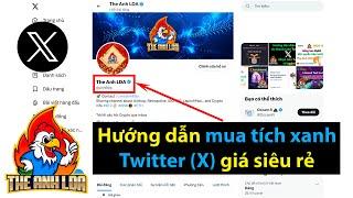 Kiếm tiền X : Hướng dẫn mua tích xanh Twitter (X) giá siêu rẻ | The Anh LDA