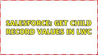 Salesforce: Get child record values in LWC