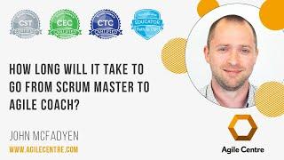 How long does it take you to move from Scrum Master to Agile Coach?