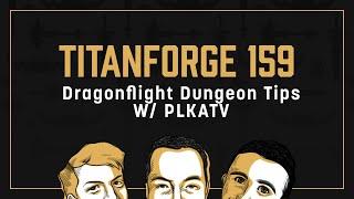 Titanforge Podcast 159 - Dragonflight M+ Dungeon Tips Part 1 w/ Plkatv