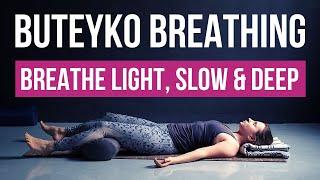 Buteyko Breathing - Breathe Light, Slow & Deep | Guided Exercise for Anxiety & Brain Fog