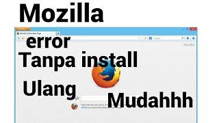 CARA  mengatasi Mozilla Firefox Application error tanpa install ulang