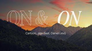 Cartoon, Jéja - On & On (feat. Daniel Levi) (Music Lyrics)