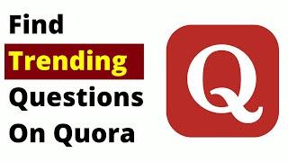 How to Find Trending Questions On Quora in 2022