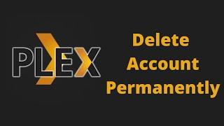 How to Delete Plex Account Permanently | 2021