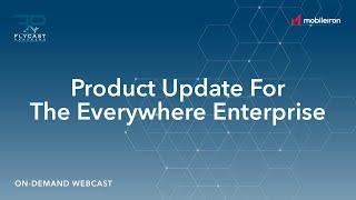 Flycast Partners & MobileIron | Product Update For The Everywhere Enterprise