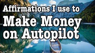 Money Autosuggestion - Affirmations I use to Make Money on Autopilot