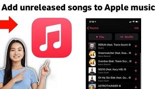 How to Add Unreleased Songs to Apple Music on iPhone 2025